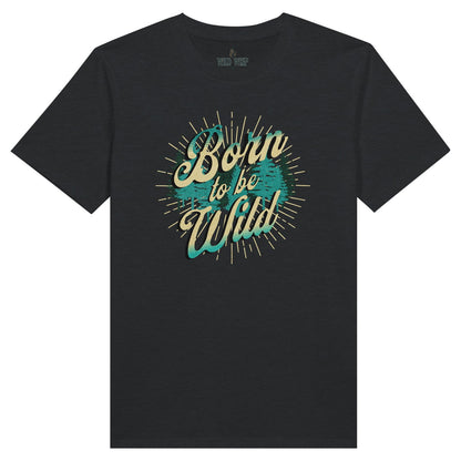 'Born to be Wild' Organic Unisex Crewneck T-shirt T-Shirts