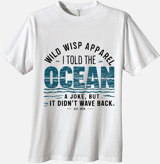 'I told the Ocean a joke but it didnt wave back' Organic Unisex Crewneck T-Shirts